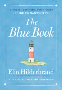 The Blue Book: A Must-See, Can't-Miss, Won't-Forget Guide to Nantucket