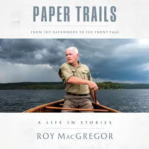Paper Trails: From the Backwoods to the Front Page, a Life in Stories