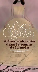 Yôko Ogawa, "Scènes endormies dans la paume de la main"