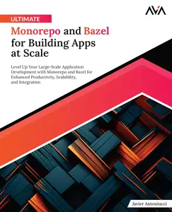 Ultimate Monorepo and Bazel for Building Apps at Scale