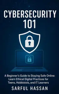 Ethical Hacking 101 Learn to Hack Legally and Ethically: A Step-by-Step Beginner’s Guide for Teens