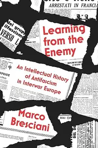 Learning from the Enemy: An Intellectual History of Antifascism in Interwar Europe