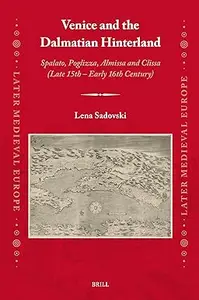 Venice and the Dalmatian Hinterland: Spalato, Poglizza, Almissa and Clissa (Late 15th - Early 16th Century)