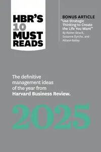 HBR's 10 Must Reads 2025: The Definitive Management Ideas of the Year from Harvard Business Review