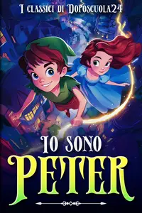 Io sono Peter - Versione illustrata e rivisitata del libro Peter Pan