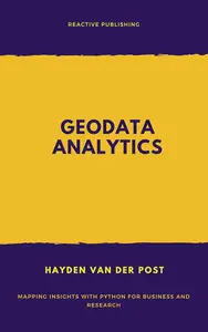 GeoData Analytics: Mapping Insights with Python for Business and Research: A Comprehensive Guide 2025