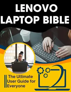 Lenovo Laptop Bible: The Ultimate User Guide for Everyone
