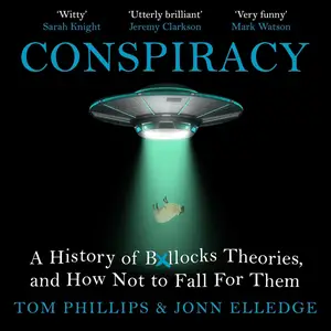 Conspiracy: A History of Boll*cks Theories, and How Not to Fall for Them