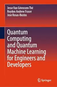 Quantum Computing and Quantum Machine Learning for Engineers and Developers