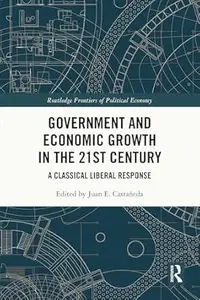 Government and Economic Growth in the 21st Century: A Classical Liberal Response