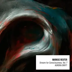 Markus Reuter - Stream for Consciousness, Vol. 7 (2025) [Official Digital Download]