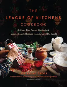 The League of Kitchens Cookbook: Brilliant Tips, Secret Methods & Favorite Family Recipes from Around the World