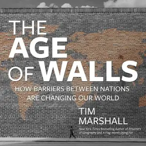 The Age of Walls: How Barriers Between Nations Are Changing Our World