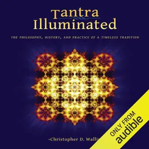 Tantra Illuminated: The Philosophy, History, and Practice of a Timeless Tradition [Audiobook]