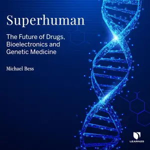 Superhuman: The Future of Drugs, Bioelectronics, and Genetic Medicine