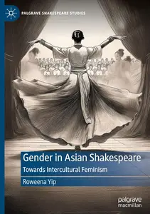 Gender in Asian Shakespeare: Towards Intercultural Feminism (Palgrave Shakespeare Studies)