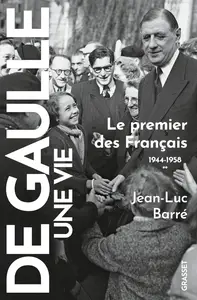 Jean-Luc Barré, "De Gaulle, une vie, tome 2 : Le premier des Français"