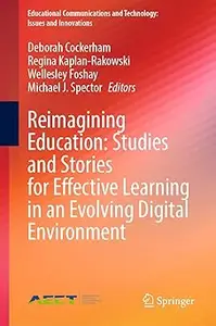 Reimagining Education: Studies and Stories for Effective Learning in an Evolving Digital Environment: Reimagining Educat