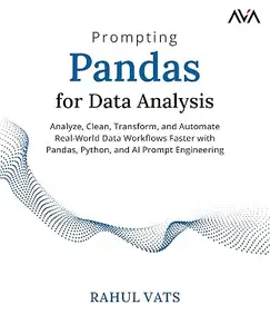 Prompting Pandas for Data Analysis: Analyze, Clean, Transform, and Automate Real-World Data Workflows Faster with Pandas