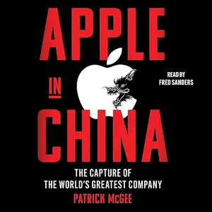 Apple in China: The Capture of the World's Greatest Company [Audiobook]