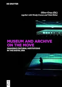 Museum and Archive on the Move: Changing Cultural Institutions in the Digital Era