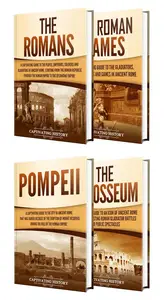 The Ancient Romans: A Captivating Guide to the People of Rome, Roman Games, Pompeii, and the Colosseum