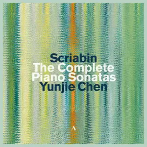 Yunjie Chen - Alexander Scriabin: The Piano Sonatas (2025) [Official Digital Download 24/96]