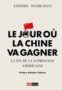 Kishore Mahbubani, "Le jour où la Chine va gagner : La fin de la suprématie américaine"