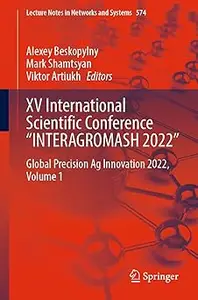 XV International Scientific Conference “INTERAGROMASH 2022”: Global Precision Ag Innovation 2022, Volume 1