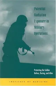 Potential Radiation Exposure in Military Operations: Protecting the Soldier Before, During, and After