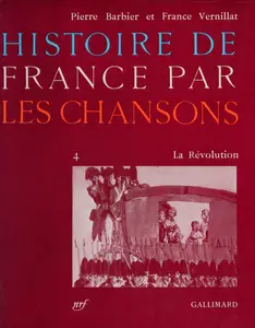 Pierre Barbier,  France Vernillat, "Histoire de France par les chansons, tome 4 : La révolution"