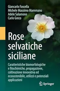 Rose selvatiche siciliane: Caratteristiche biomorfologiche e fitochimiche, propagazione