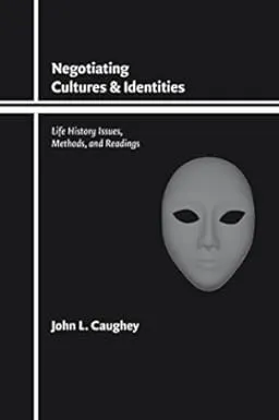 Negotiating Cultures and Identities: Life History Issues, Methods, and Readings