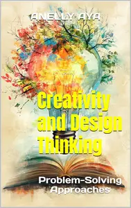 Creativity and Design Thinking: Problem-Solving Approaches