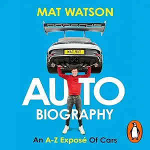 Auto Biography: An A-Z Exposé of Cars [Audiobook]
