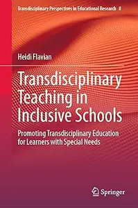 Transdisciplinary Teaching in Inclusive Schools: Promoting Transdisciplinary Education for Learners with Special Needs