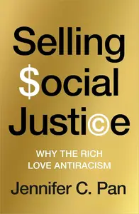Selling Social Justice: Why the Rich Love Antiracism