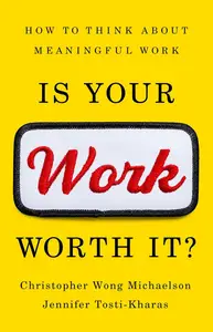 Is Your Work Worth It?: How to Think About Meaningful Work