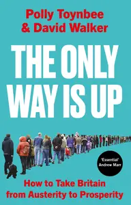The Only Way Is Up: How to Take Britain from Austerity to Prosperity