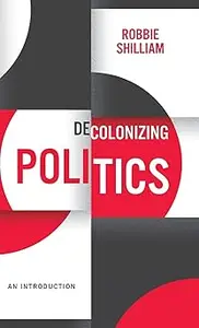 Decolonizing Politics: An Introduction
