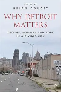 Why Detroit Matters: Decline, Renewal and Hope in a Divided City