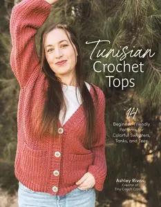 Tunisian Crochet Tops: 14 Beginner-Friendly Patterns for Colorful Sweaters, Tanks, and Tees