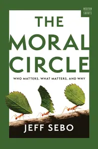 The Moral Circle: Who Matters, What Matters, and Why (A Norton Short)