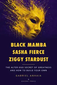 Black Mamba, Sasha Fierce, Ziggy Stardust: The Alter Ego Secret of Greatness — and How to Build Your Own