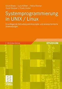 Systemprogrammierung in UNIX / Linux: Grundlegende Betriebssystemkonzepte und praxisorientierte Anwendungen