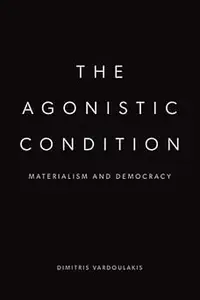 The Agonistic Condition: Materialism and Democracy