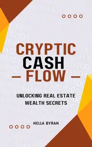 Cryptic Cash Flow: Unlocking Real Estate Wealth Secrets