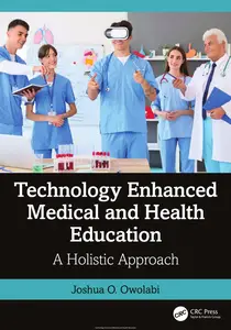 Technology Enhanced Medical and Health Education: A Holistic Approach