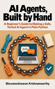 AI Agents, Built by Hand: A Beginner's Guide to Making a Safe, Tested AI Agent in Plain Python