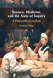 Science, Medicine, and the Aims of Inquiry: A Philosophical Analysis